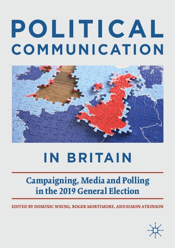 Political Communication In Britain Campaigning Media And Polling In The 2019 General Election 1st Edition Dominic Wring