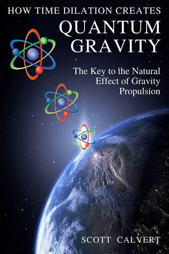 How Time Dilation Creates Quantum Gravity The Key To The Natural Effect Of Gravity Propulsion Calvert