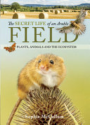 The Secret Life Of An Arable Field Plants Animals And The Ecosystem Mccallum