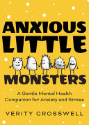 Anxious Little Monsters A Gentle Mental Health Companion For Anxiety Stress Illustrated Verity Crosswell