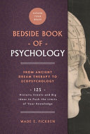 The Bedside Book Of Psychology From Ancient Dream Therapy To Ecopsychology 125 Historic Events And Big Ideas To Push The Limits Of Your Knowledge Volume 2 Bedside Books Wade E Pickren