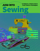 Jump Into Sewing For Beginners 6 Modern Projects From Tools To Techniques Lee Chappell Monroe