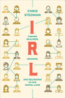 Irl Finding Realness Meaning And Belonging In Our Digital Lives Chris Stedman