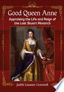 Good Queen Anne Appraising The Life And Reign Of The Last Stuart Monarch Illustrated Cromwell
