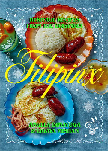 Filipinx Heritage Recipes From The Diaspora Angela Dimayuga Ligaya Mishan