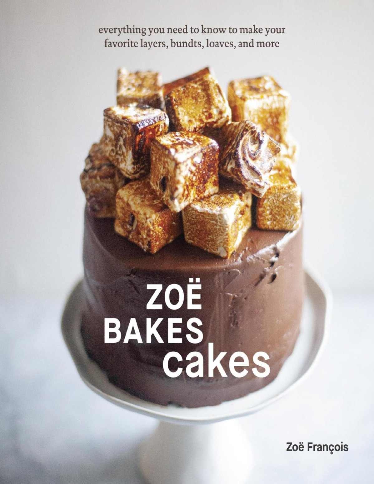 Zo Bakes Cakes Everything You Need To Know To Make Your Favorite Layers Bundts Loaves And More Zo Franois