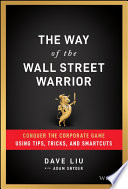 The Way Of The Wall Street Warrior Conquer The Corporate Game Using Tips Tricks And Smartcuts 1st Edition Liu