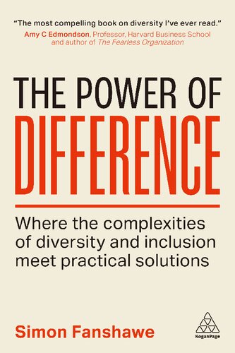 The Power Of Difference Where The Complexities Of Diversity And Inclusion Meet Practical Solutions 1st Edition Simon Fanshawe