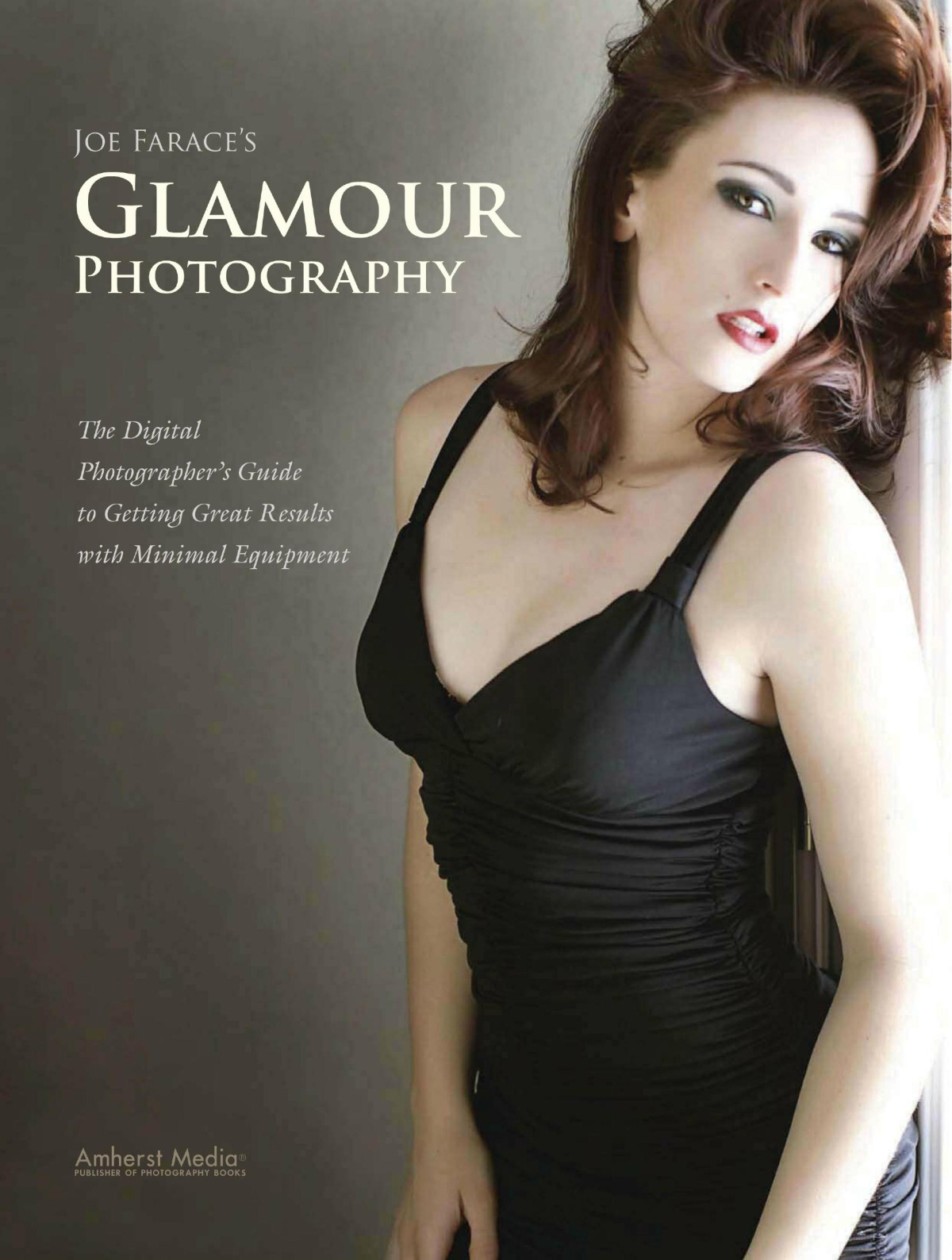 Joe Faraces Glamour Photography The Digital Photographers Guide To Getting Great Results With Minimal Equipment Illustrated Joe Farace