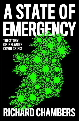 A State Of Emergency The Story Of Irelands Covid Crisis Richard Chambers
