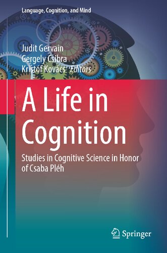 A Life In Cognition Studies In Cognitive Science In Honor Of Csaba Plh 1st Ed 2022