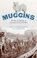 Muggins The Life And Afterlife Of A Canadian Canine War Hero Grant Haytermenzies