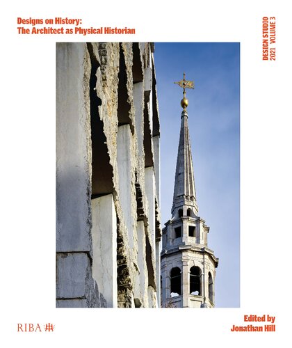 Design Studio Vol 3 Designs On History The Architect As Physical Historian 1st Edition Jonathan Hill