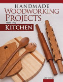 Handmade Woodworking Projects For The Kitchen First Larry Okrend