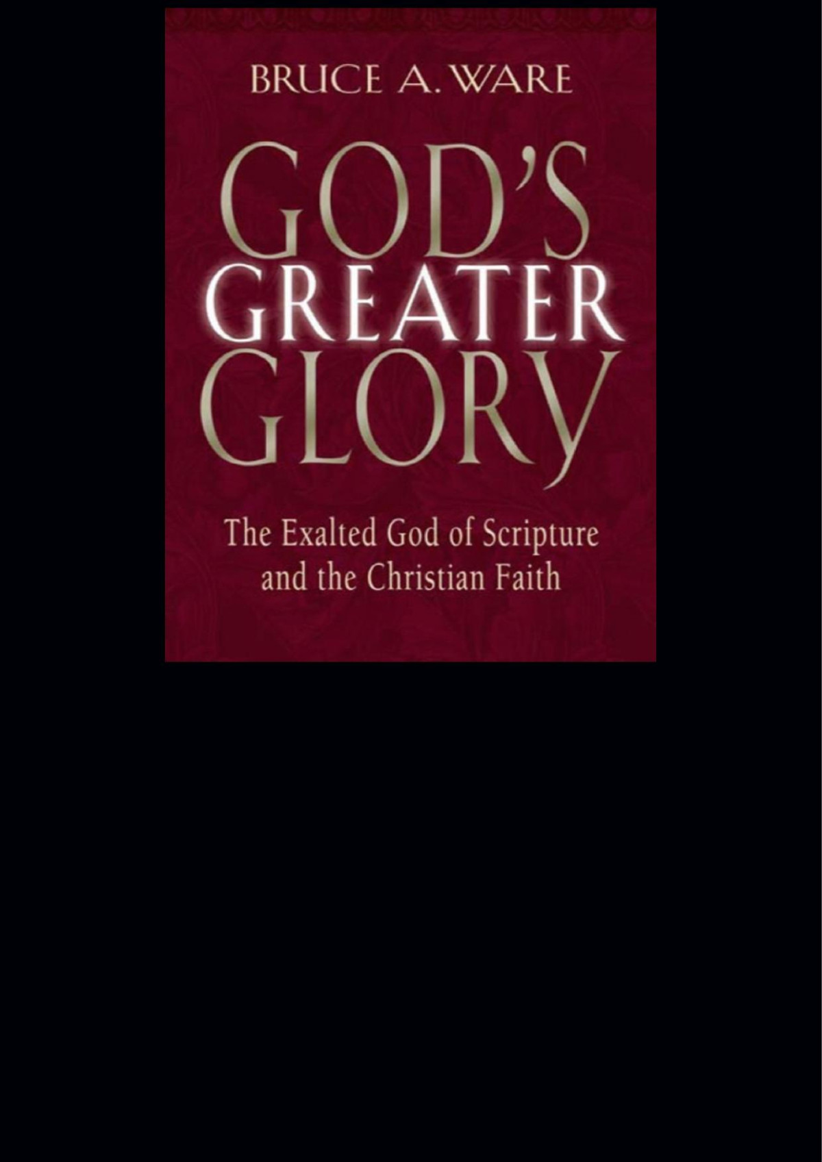 Gods Greater Glory Bruce A Ware