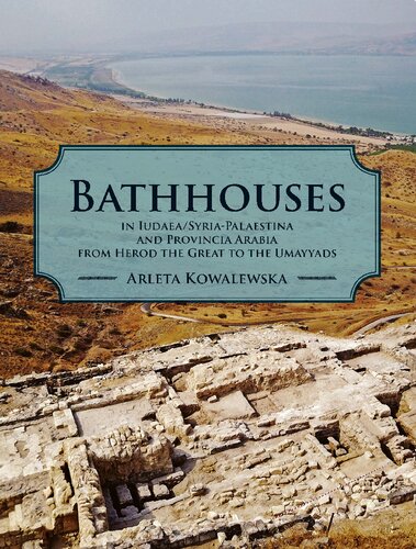 Bathhouses In Iudaea Syriapalaestina And Provincia Arabia From Herod The Great To The Umayyads Arleta Kowalewska
