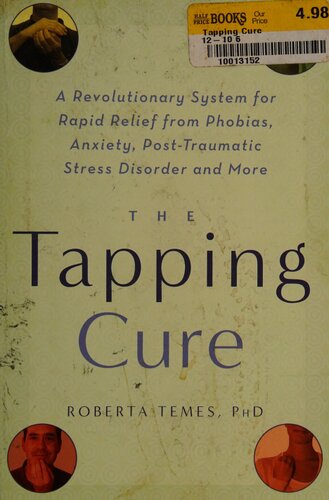 The Tapping Cure A Revolutionary System For Rapid Relief From Phobias Anxieties Posttraumatic Stress Syndrome Disorder And More Temes