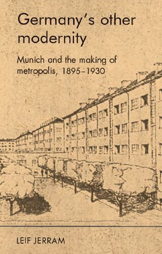 Germanys Other Modernity Munich And The Building Of Metropolis 18951930 Leif Jerram