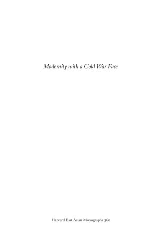 Modernity With A Cold War Face Reimagining The Nation In Chinese Literature Across The 1949 Divide 1st Edition Xiaojue Wang