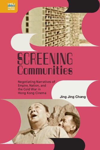 Screening Communities Negotiating Narratives Of Empire Nation And The Cold War In Hong Kong Cinema Jing Jing Chang