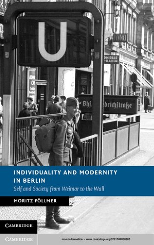 Individuality And Modernity In Berlin Self And Society From Weimar To The Wall Moritz Fllmer