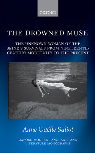 The Drowned Muse Casting The Unknown Woman Of The Seine Across The Tides Of Modernity 1st Edition Annegaelle Saliot