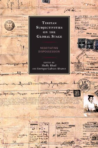 Tibetan Subjectivities On The Global Stage Negotiating Dispossession Shelly Bhoil Editor