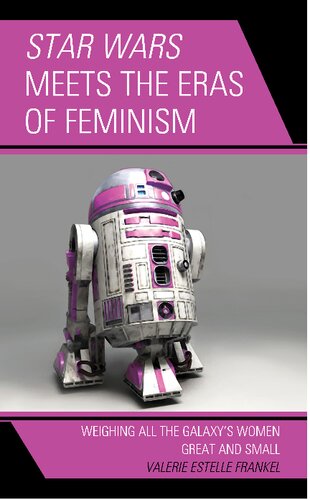 Star Wars Meets The Eras Of Feminism Weighing All The Galaxys Women Great And Small Valerie Estelle Frankel