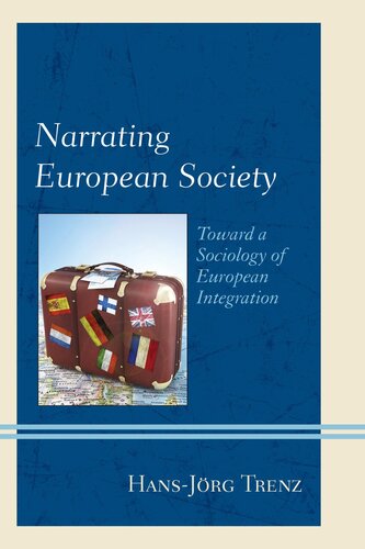 Narrating European Society Toward A Sociology Of European Integration Hansjrg Trenz