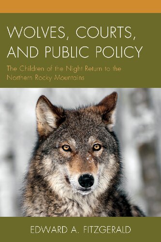 Wolves Courts And Public Policy The Children Of The Night Return To The Northern Rocky Mountains Edward A Fitzgerald
