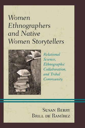 Women Ethnographers And Native Women Storytellers Relational Science Ethnographic Collaboration And Tribal Community Susan Berry