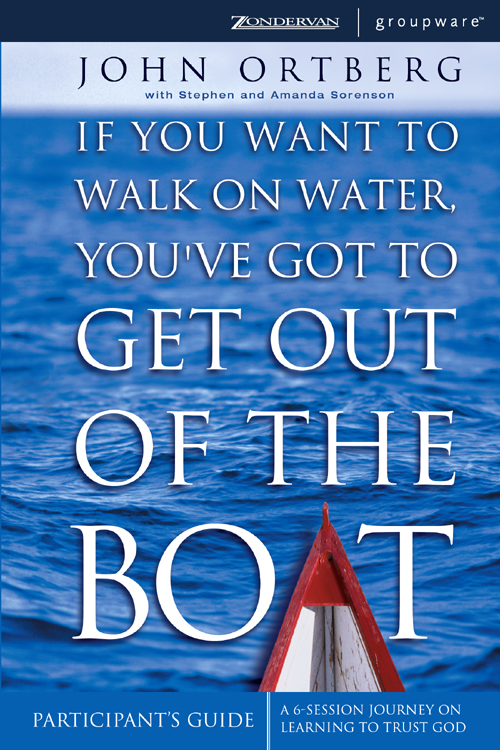If You Want To Walk On Water Youve Got To Get Out Of The Boat Participants Guide John Ortberg