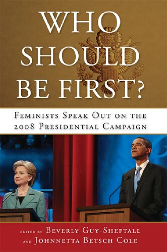Who Should Be First Feminists Speak Out On The 2008 Presidential Campaign Illustrated Beverly Guysheftall Johnnetta Betsch Cole