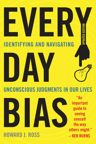Everyday Bias Identifying And Navigating Unconscious Judgments In Our Daily Lives Updated Edition Updated Howard J Ross