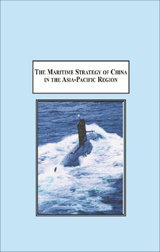 The Maritime Strategy Of China In The Asiapacific Region Origins Development And Impact Paul Anhao Huang