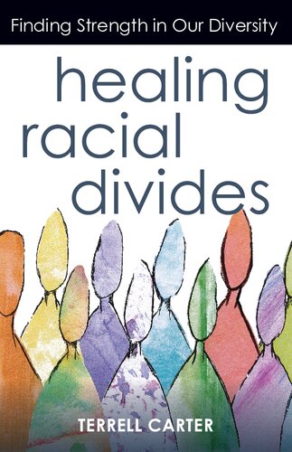 Healing Racial Divides Finding Strength In Our Diversity Terrell Carter
