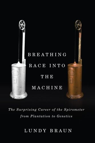 Breathing Race Into The Machine The Surprising Career Of The Spirometer From Plantation To Genetics Lundy Braun