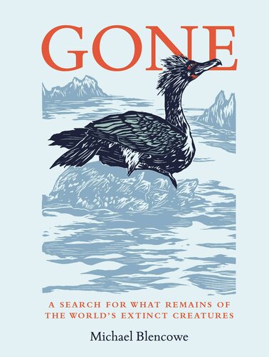 Gone A Search For What Remains Of The Worlds Extinct Creatures Illustrated Michael Blencowe