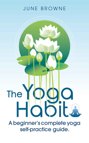 The Yoga Habit A Beginners Complete Yoga Selfpractice Guide Browne