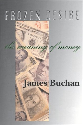 Frozen Desire Meaning Of Money James Buchan