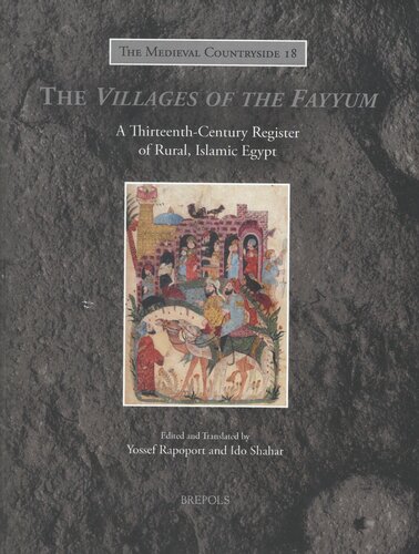 The Villages Of The Fayyum A Thirteenthcentury Register Of Rural Islamic Egypt Bilingual Yossef Rapoport