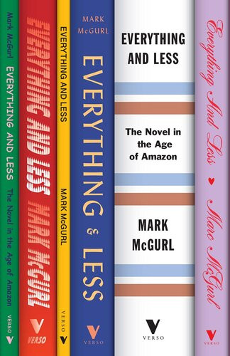 Everything And Less The Novel In The Age Of Amazon Mark Mcgurl
