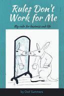Rules Dont Work For Me My Code For Business And Life Summers