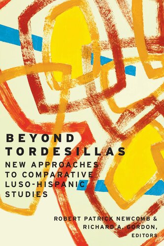 Beyond Tordesillas New Approaches To Comparative Lusohispanic Studies 1st Edition Robert Patrick Newcomb Editor