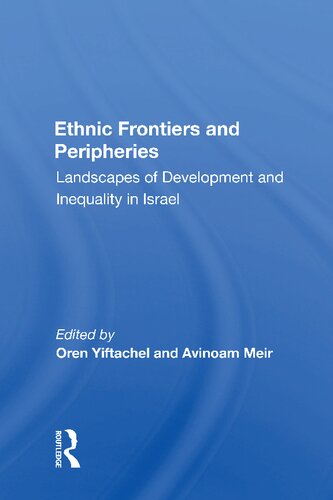 Ethnic Frontiers And Peripheries Landscapes Of Development And Inequality In Israel 1st Edition Oren Yiftachel Editor