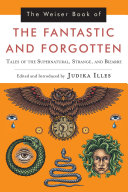 The Weiser Book Of The Fantastic And Forgotten Judika Illes