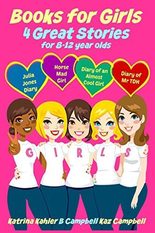 Books For Girls 4 Great Stories For 8 To 12 Year Olds Julia Jones Diary Horse Mad Girl Diary Of An Almost Cool Girl And Diary Of Mr Tdh Katrina Kahler B Campbell Kaz Campbell
