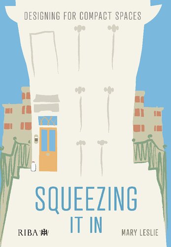 Squeezing It In Designing For Compact Spaces 1st Edition Mary Leslie
