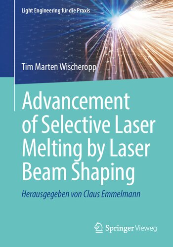 Advancement Of Selective Laser Melting By Laser Beam Shaping 1st Edition Tim Marten Wischeropp