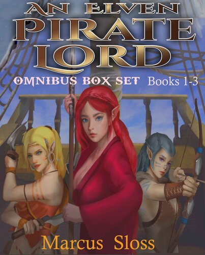 Elven Pirate Lord Omnibus Books 13 Origins Of A Pirate Lord Rise Of A Pirate Lord Vengeance Of A Pirate Lord 1st Edition Sloss Marcus